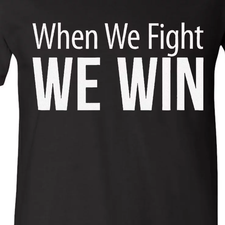 When We Fight We Win V-Neck T-Shirt