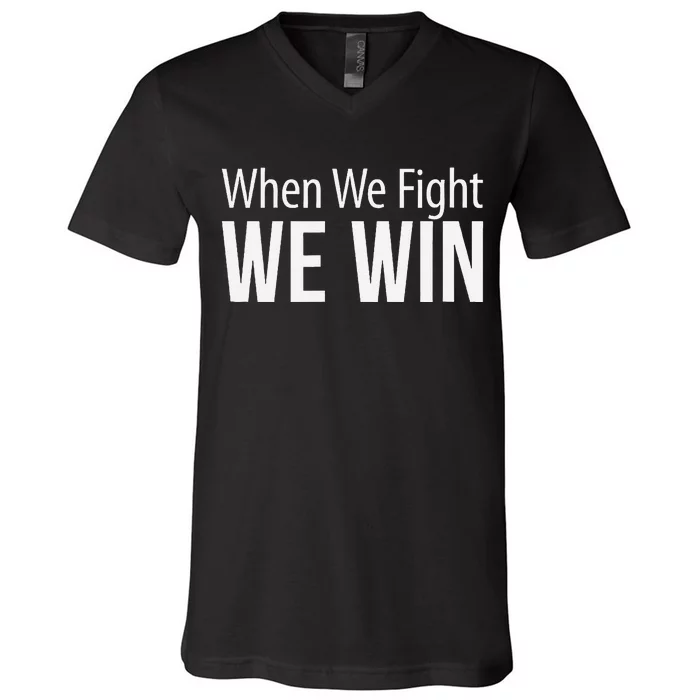 When We Fight We Win V-Neck T-Shirt