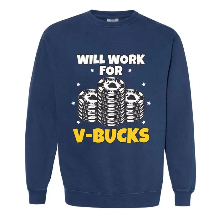 Will Work For Bucks V Gaming Gifts For Rpg Gamers Garment-Dyed Sweatshirt