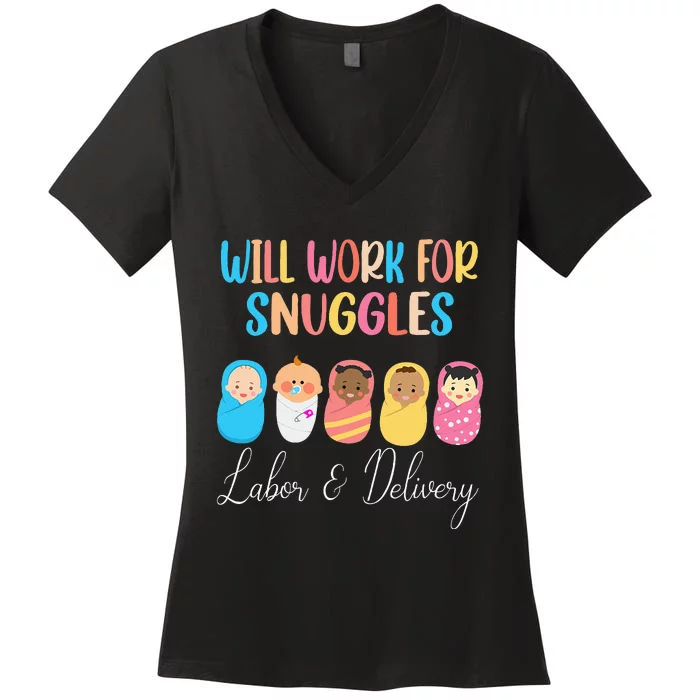 Will Work For Snuggles Labor & Delivery Nurse Baby Women's V-Neck T-Shirt