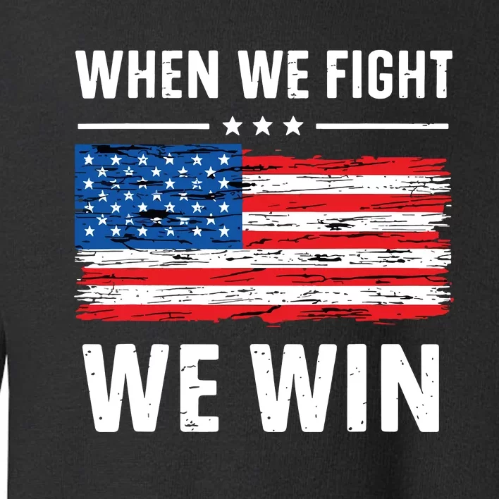 When We Fight We Win American Flag Usa Politics Quote Toddler Sweatshirt