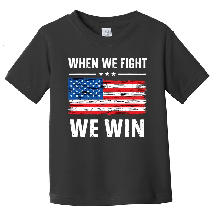 When We Fight We Win American Flag Usa Politics Quote Toddler T-Shirt