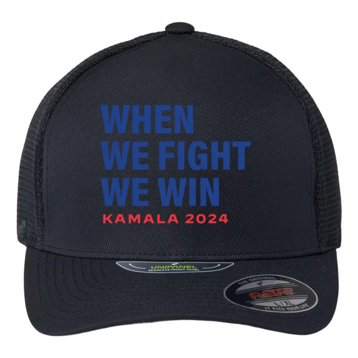 When We Fight We Win Kamala Harris For President 2024 Vote Flexfit Unipanel Trucker Cap