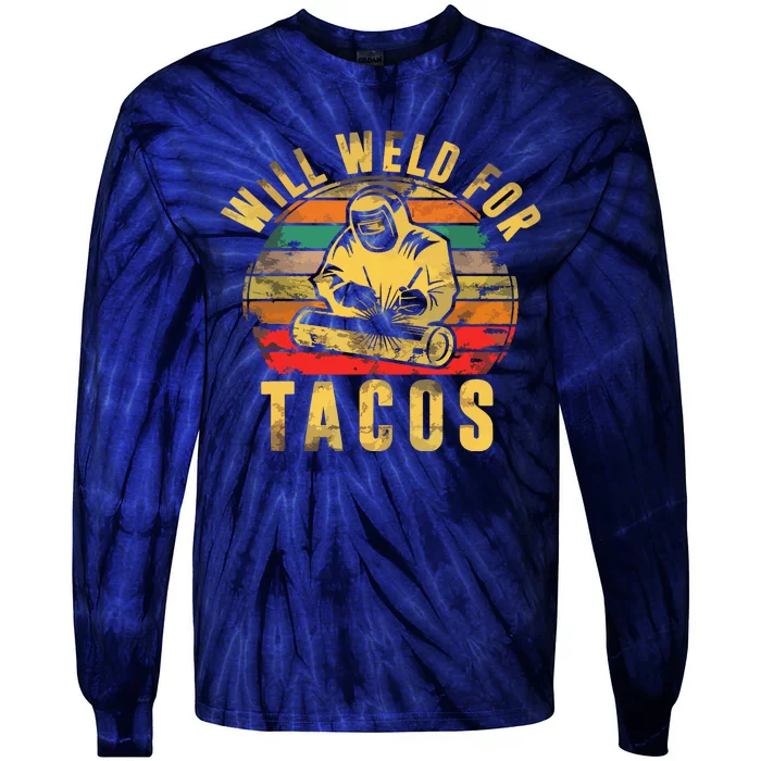 Will Weld For Tacos Welder Gift Funny Welding Costume Weld Tie-Dye Long Sleeve Shirt