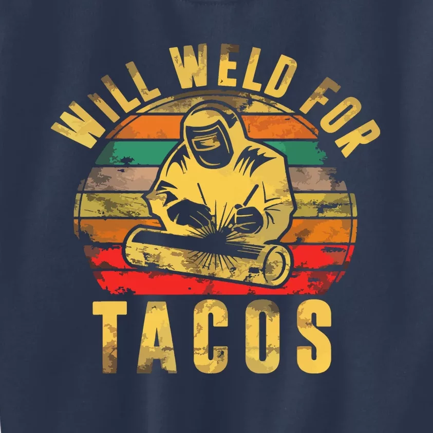 Will Weld For Tacos Welder Gift Funny Welding Costume Weld Kids Sweatshirt