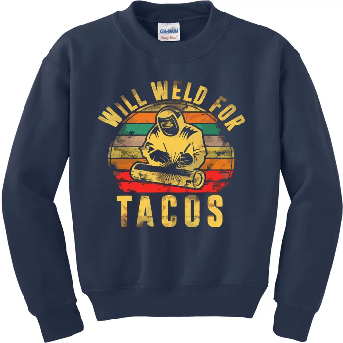 Will Weld For Tacos Welder Gift Funny Welding Costume Weld Kids Sweatshirt