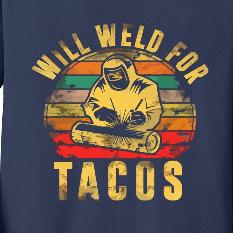 Will Weld For Tacos Welder Gift Funny Welding Costume Weld Kids Long Sleeve Shirt