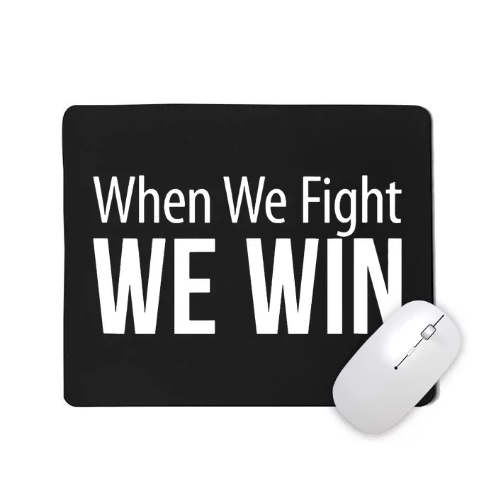 When We Fight We Win Mousepad