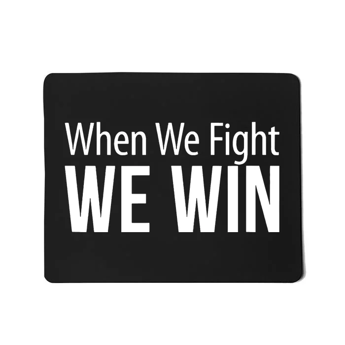 When We Fight We Win Mousepad