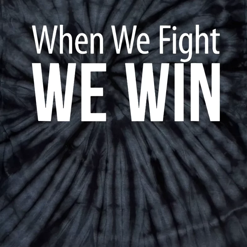 When We Fight We Win Tie-Dye T-Shirt