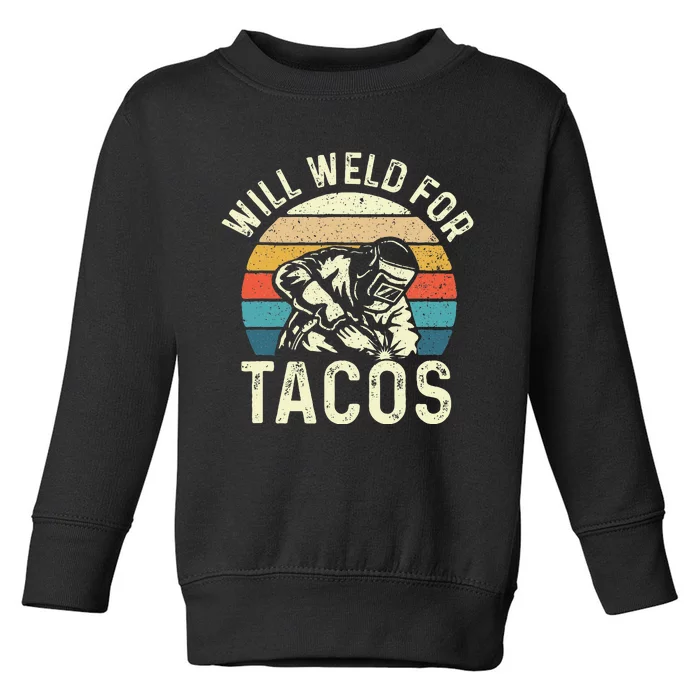 Will Weld For Tacos Welder Steel Worker Metalworking Lover Toddler Sweatshirt