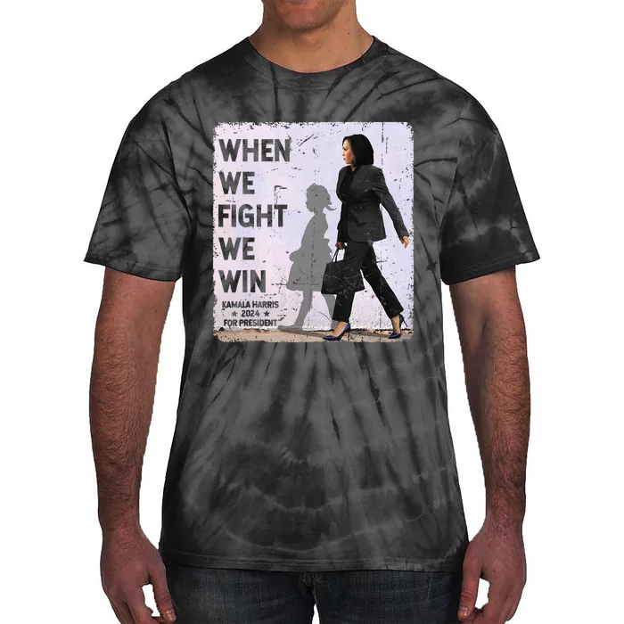 When We Fight We Win 2024 Kamala Harris For Usa President 47 Tie-Dye T-Shirt