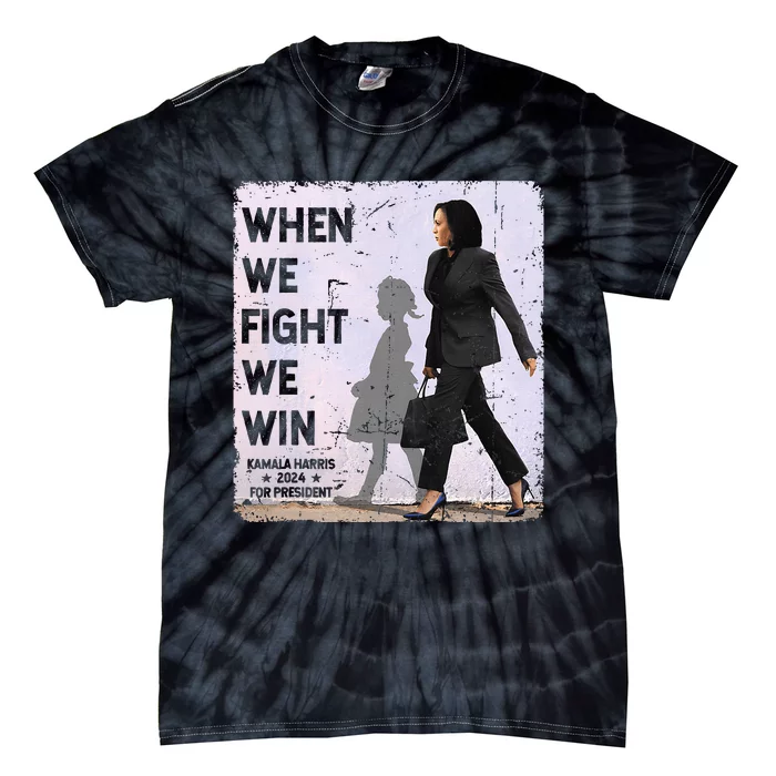 When We Fight We Win 2024 Kamala Harris For Usa President 47 Tie-Dye T-Shirt