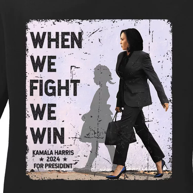 When We Fight We Win 2024 Kamala Harris For Usa President 47 Ladies Long Sleeve Shirt