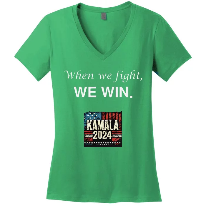 When We Fight We Win. Kamala Harris 2024 Election President Women's V-Neck T-Shirt