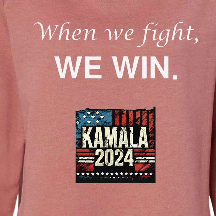 When We Fight We Win. Kamala Harris 2024 Election President Womens California Wash Sweatshirt