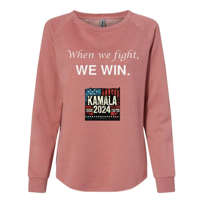 When We Fight We Win. Kamala Harris 2024 Election President Womens California Wash Sweatshirt