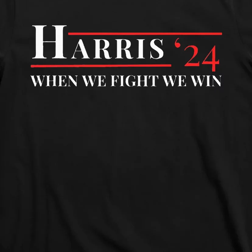 When We Fight We Win Harris 24 T-Shirt