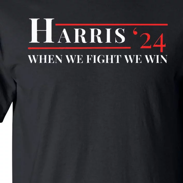 When We Fight We Win Harris 24 Tall T-Shirt