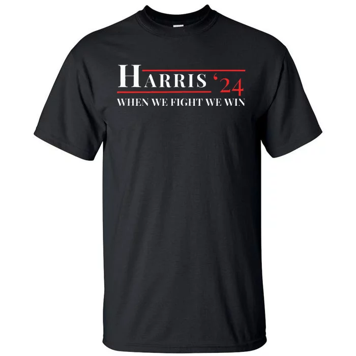 When We Fight We Win Harris 24 Tall T-Shirt