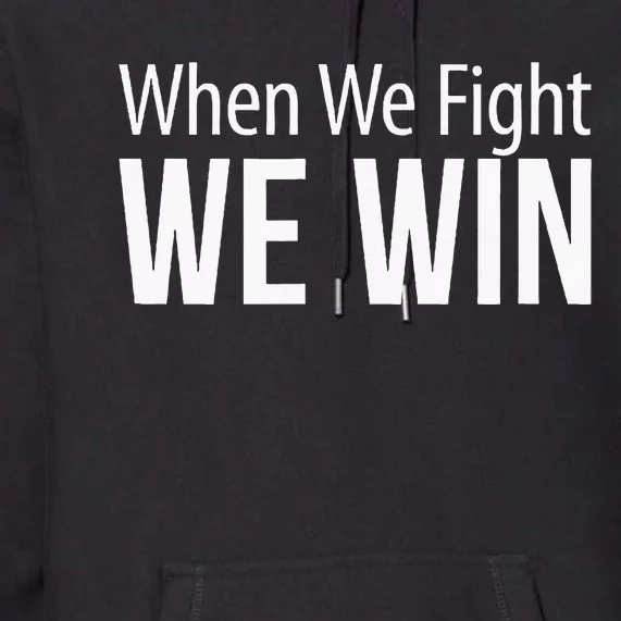 When We Fight We Win Premium Hoodie