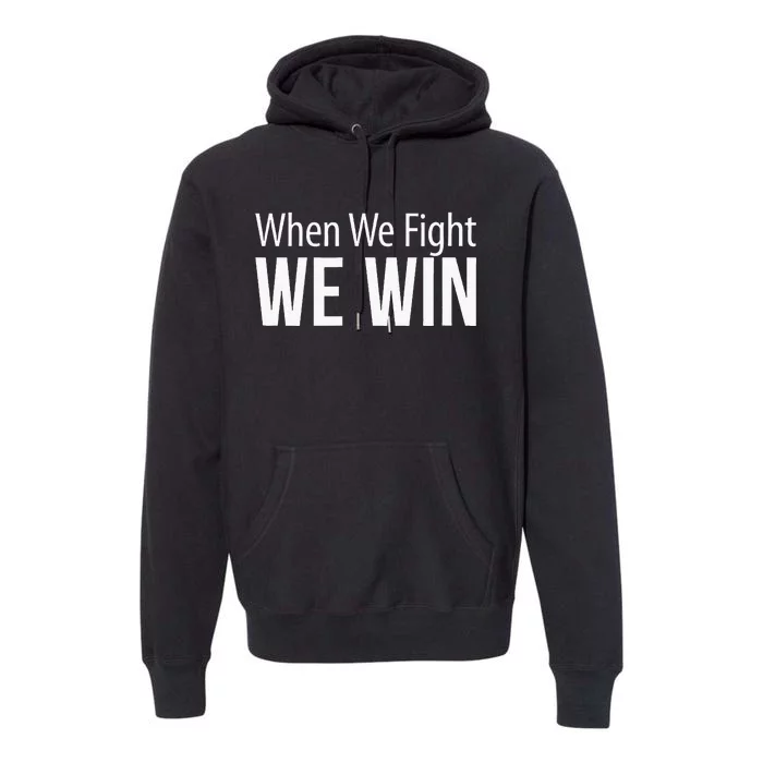 When We Fight We Win Premium Hoodie