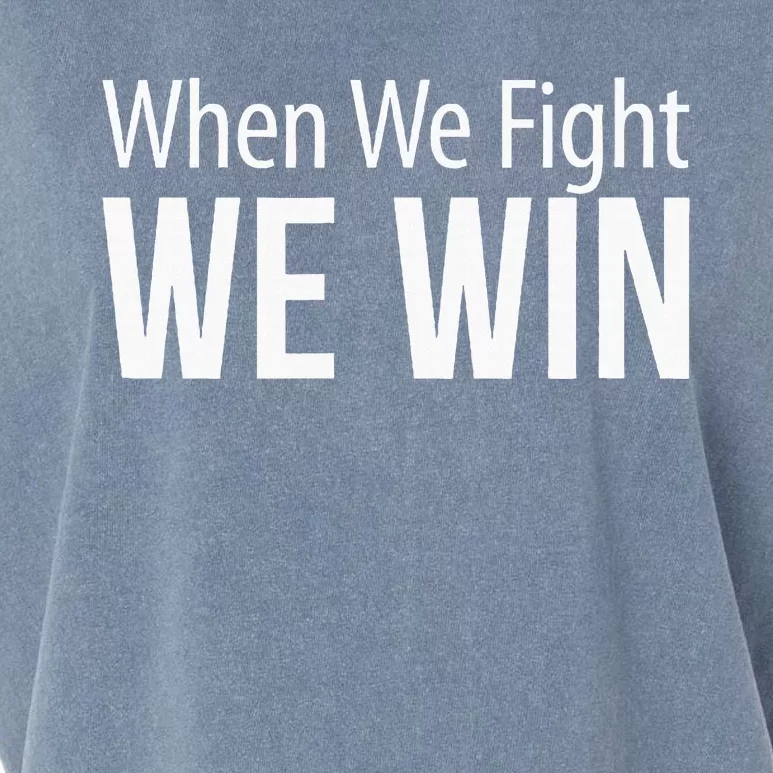 When We Fight We Win Garment-Dyed Women's Muscle Tee