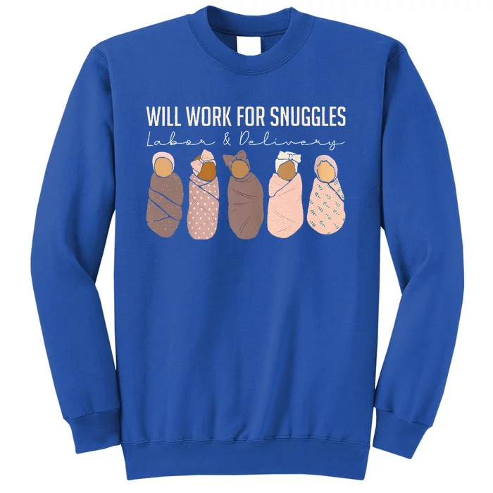 Will Work For Snuggles Labor And Delivery Nurse Funny Tall Sweatshirt