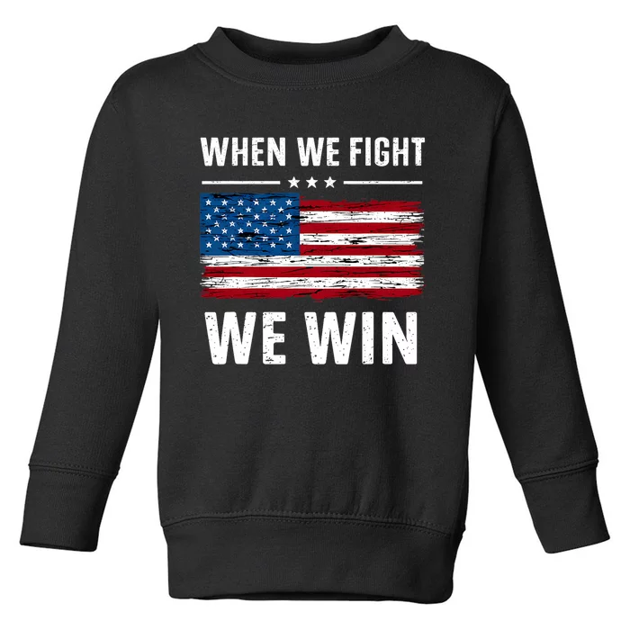 When We Fight We Win American Flag Usa Politics Quote Toddler Sweatshirt