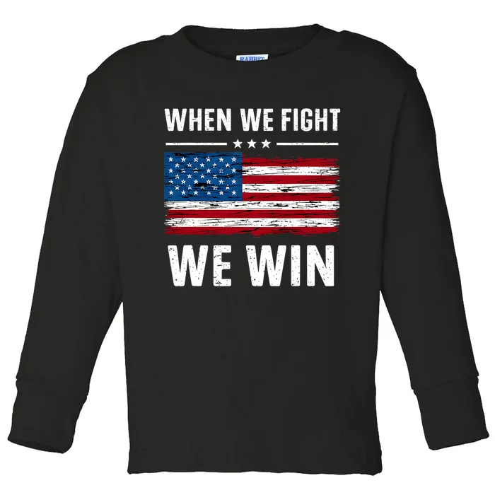 When We Fight We Win American Flag Usa Politics Quote Toddler Long Sleeve Shirt