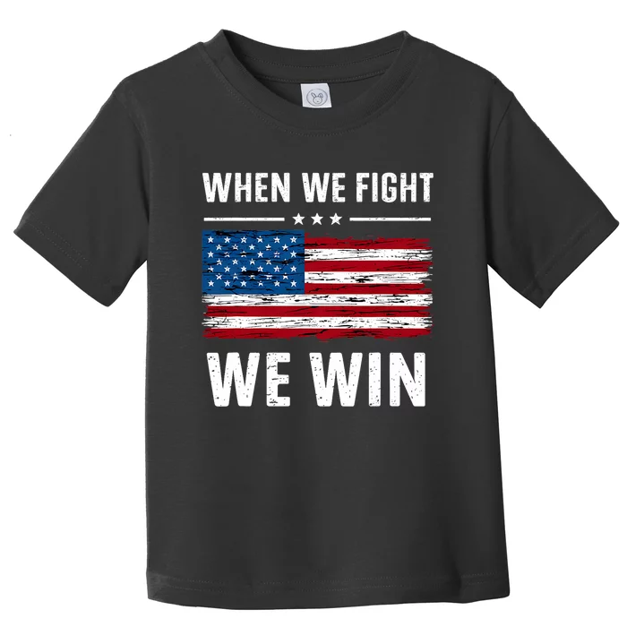 When We Fight We Win American Flag Usa Politics Quote Toddler T-Shirt