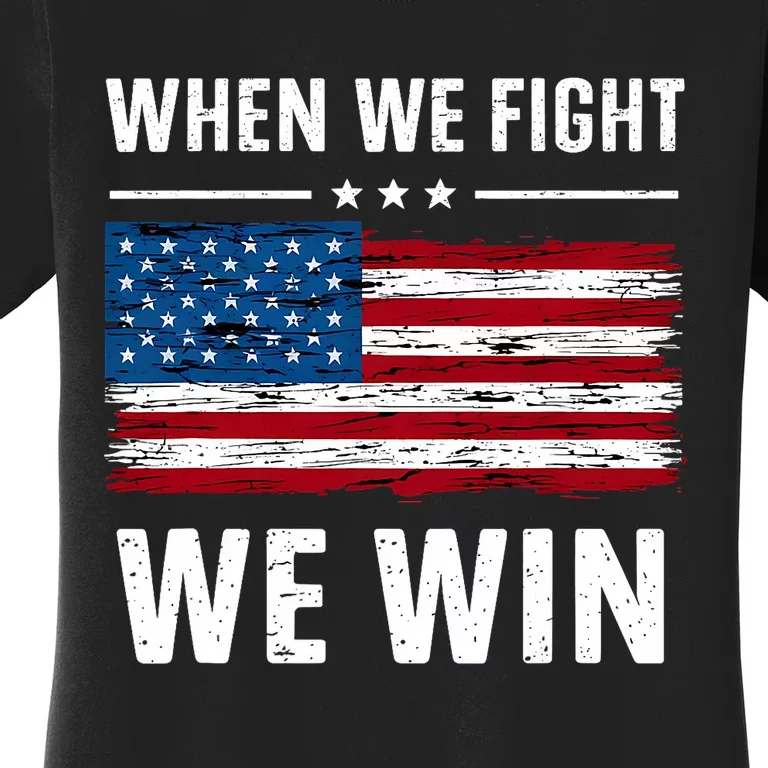 When We Fight We Win American Flag Usa Politics Quote Women's T-Shirt