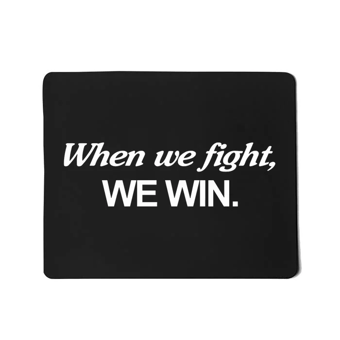 When We Fight We Win Mousepad