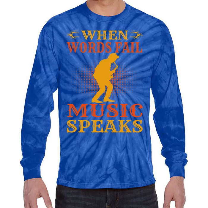 When Words Fail Music Speaks Musician Teacher Gift Tie-Dye Long Sleeve Shirt