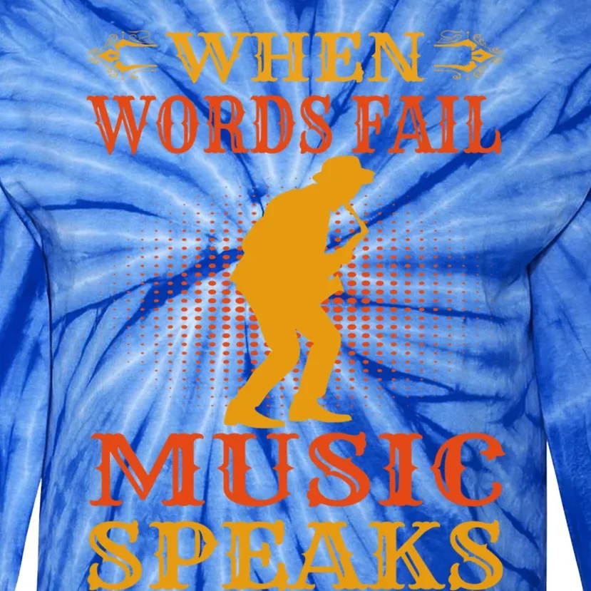 When Words Fail Music Speaks Musician Teacher Gift Tie-Dye Long Sleeve Shirt