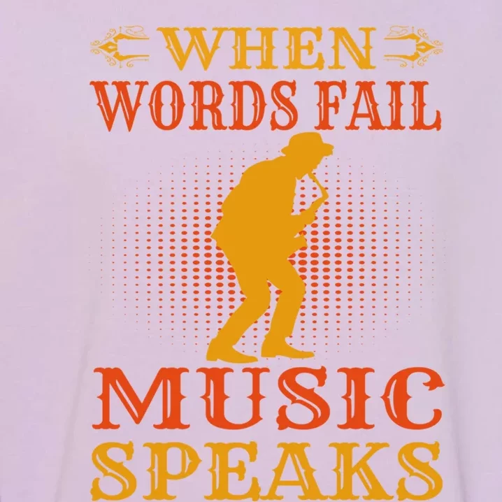 When Words Fail Music Speaks Musician Teacher Gift Garment-Dyed Sweatshirt