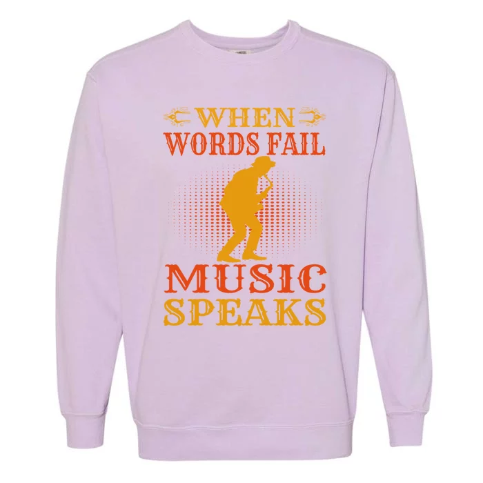 When Words Fail Music Speaks Musician Teacher Gift Garment-Dyed Sweatshirt