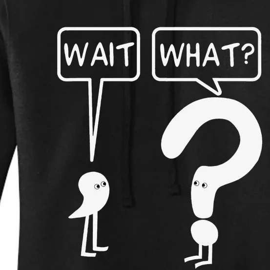 Wait What Funny Grammar Questioning Punctuation Women's Pullover Hoodie