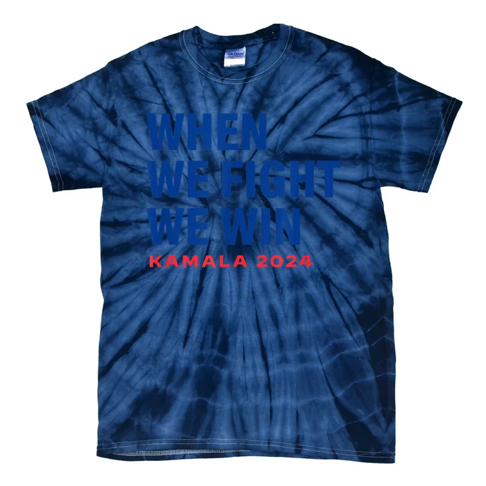 When We Fight We Win Kamala Harris For President 2024 Vote Tie-Dye T-Shirt