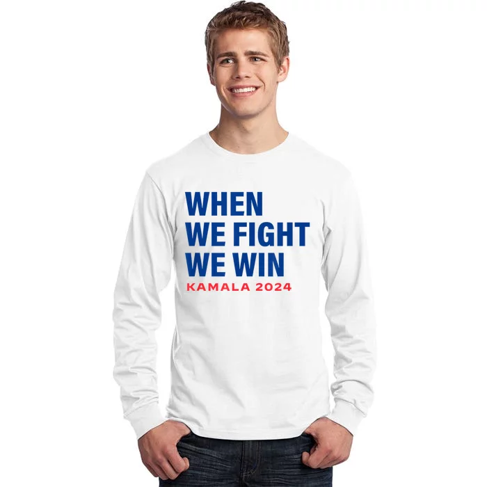 When We Fight We Win Kamala Harris For President 2024 Vote Tall Long Sleeve T-Shirt