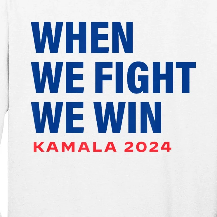 When We Fight We Win Kamala Harris For President 2024 Vote Tall Long Sleeve T-Shirt