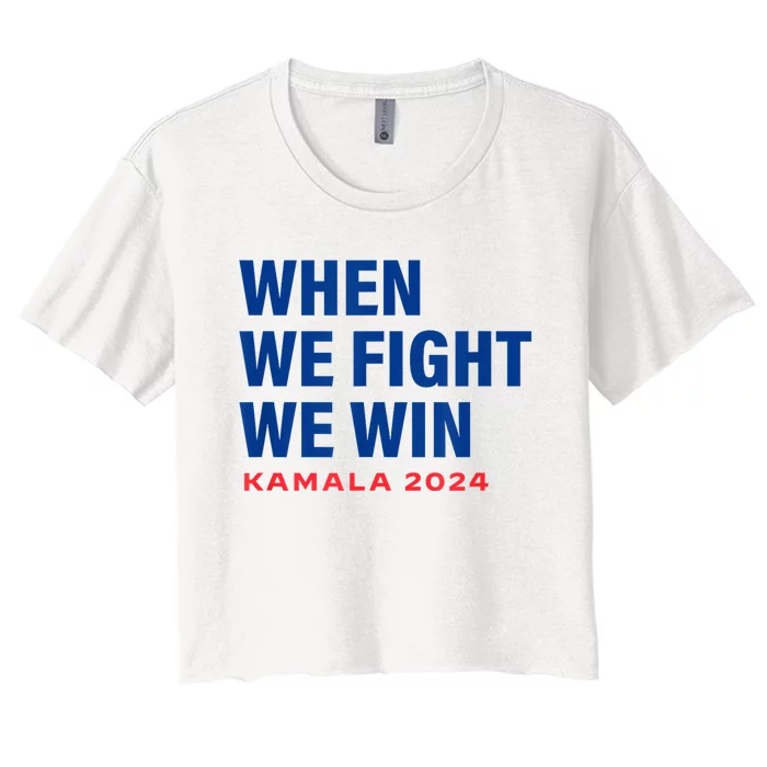 When We Fight We Win Kamala Harris For President 2024 Vote Women's Crop Top Tee