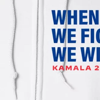 When We Fight We Win Kamala Harris For President 2024 Vote Full Zip Hoodie