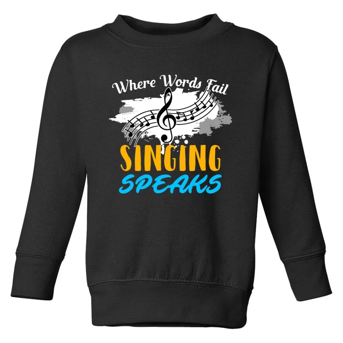 Where Words Fail Singing Speaks Singer Music Note Toddler Sweatshirt