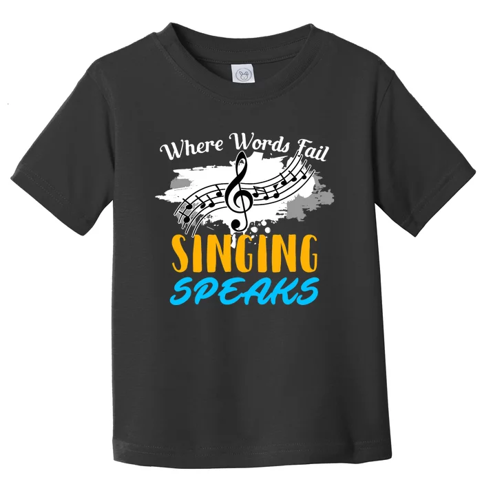 Where Words Fail Singing Speaks Singer Music Note Toddler T-Shirt