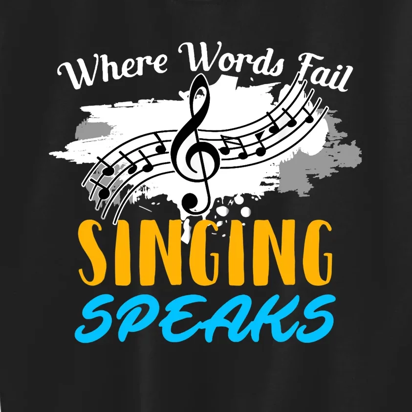 Where Words Fail Singing Speaks Singer Music Note Kids Sweatshirt