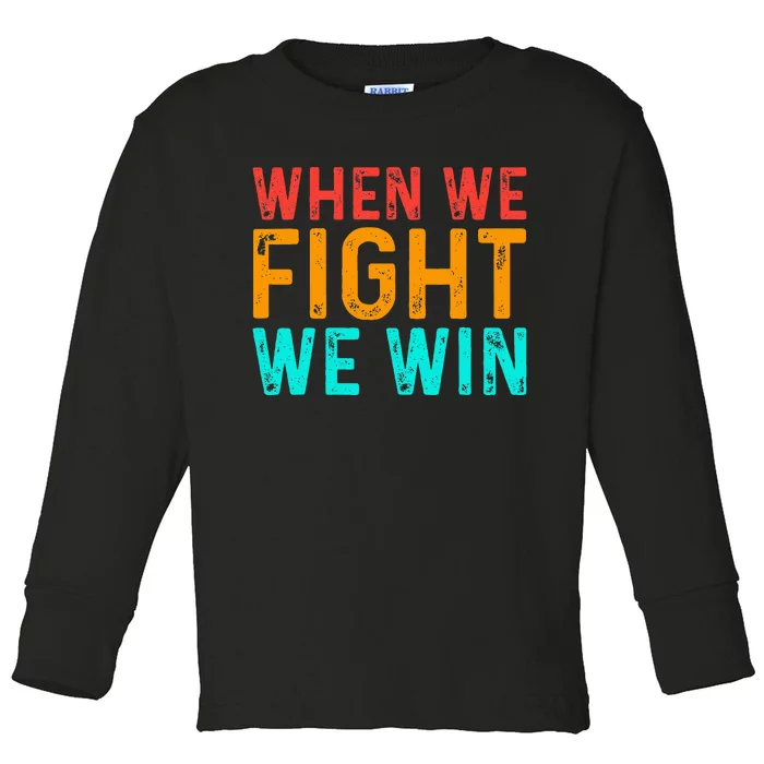 When We Fight We Win Vintage Toddler Long Sleeve Shirt