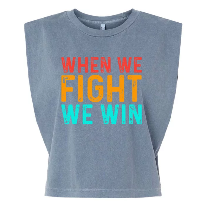 When We Fight We Win Vintage Garment-Dyed Women's Muscle Tee