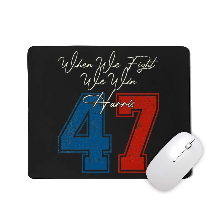 When We Fight We Win 2024 Kamala Harris For Usa President 47 Mousepad