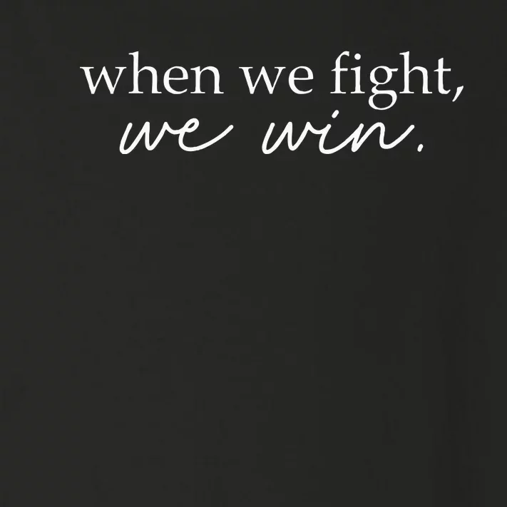 When We Fight We Win Toddler Long Sleeve Shirt